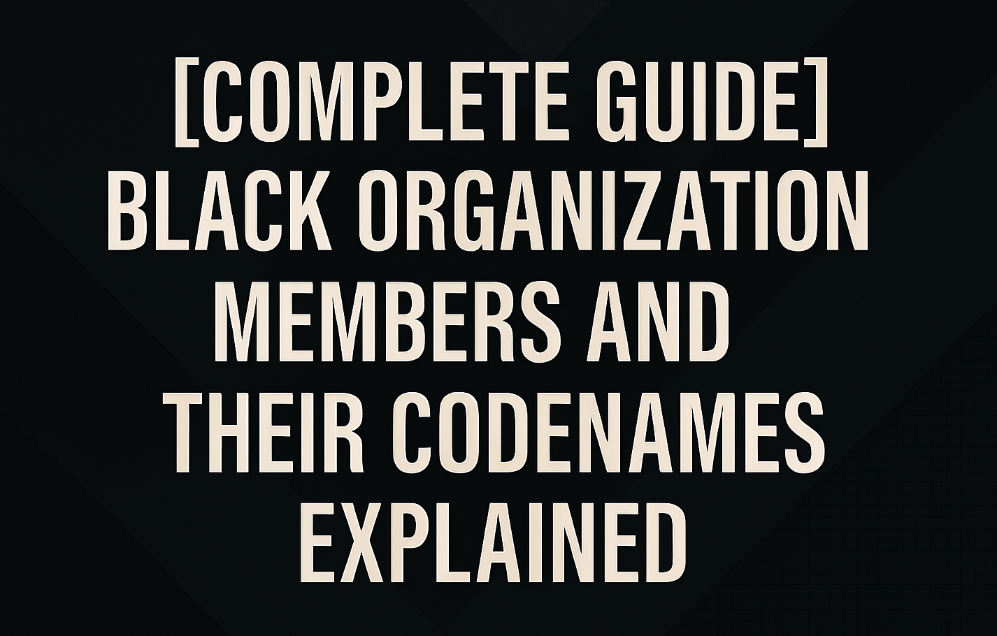 [Complete Guide] Black Organization Members and Their Codenames Explained
